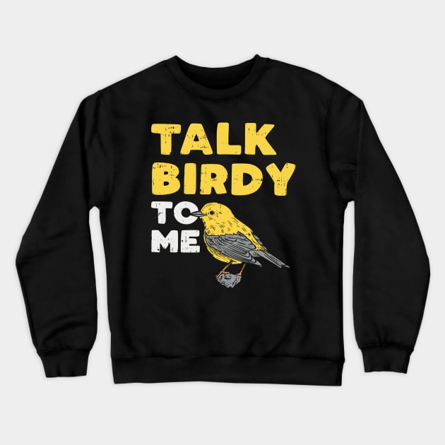 Funny Birdwatching Talk Birdy To Me design I Birding Gift Crewneck Sweatshirt by biNutz